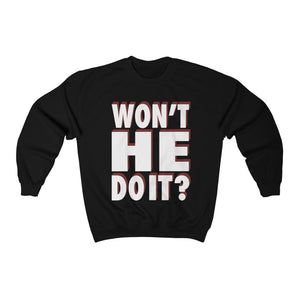 WON'T HE DO IT - Crewneck Sweatshirt