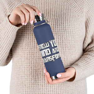 BE TRANSFORMED-  22oz Vacuum Insulated Bottle